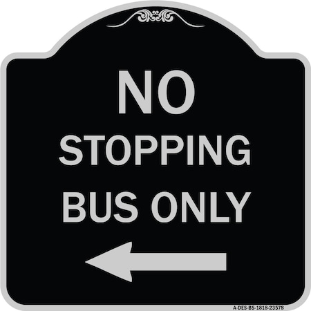 Signmission No Stopping Bus with Arrow Left Heavy-Gauge Aluminum Architectural Sign, 18" x 18", BS-1818-23578 A-DES-BS-1818-23578